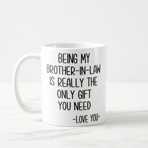 Being My Brother_In_Law Is Really The Only Gift Coffee Mug