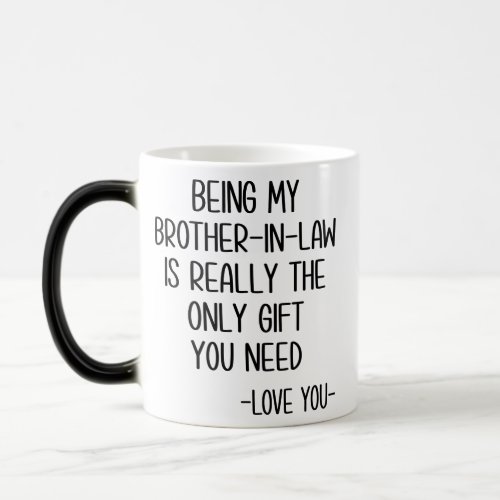 Being My Brother_In_Law Is Really The Only Gift Magic Mug