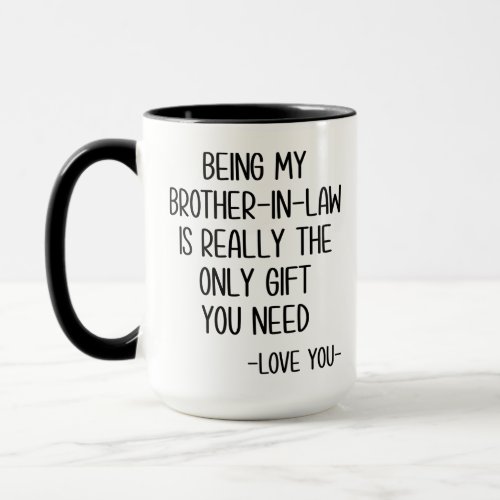 Being My Brother_In_Law Is Really The Only Gift Mug