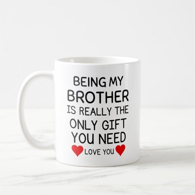 Being My Brother Is Really The Only Gift You Need Coffee Mug (Left)