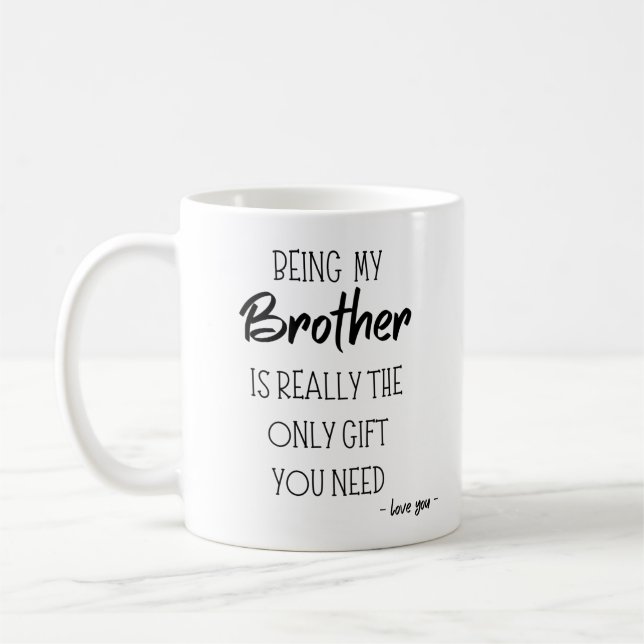 Being My Brother Is Really The Only Gift You Need  Coffee Mug (Left)