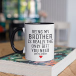 Being My Brother Is Really The Only Gift You Need. Mug<br><div class="desc">Being My Brother Is Really The Only Gift You Need. Love You Mug,  brother gifts,  brother mug,  funny brother gift,  brother christmas gift</div>