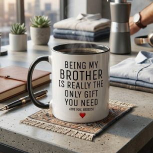 Being My Brother Is Really The Only Gift You Need. Mug