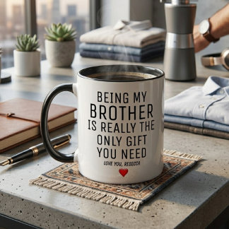 Being My Brother Is Really The Only Gift You Need. Mug