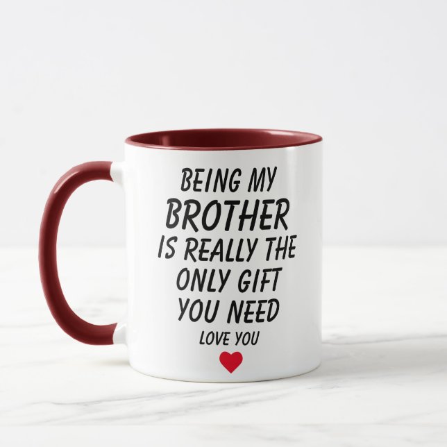 Being My Brother Is Really The Only Gift You Need. Mug (Left)