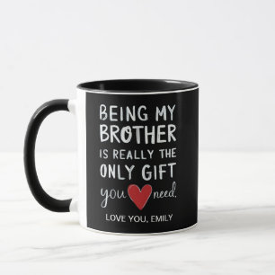 Being My Brother Is Really The Only Gift You Need Mug