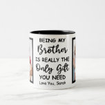 Being My Brother Is Really The Only Gift You Need Two-Tone Coffee Mug<br><div class="desc">Being My Brother Is Really The Only Gift You Need with 2 Custom Photos and Name Mug</div>