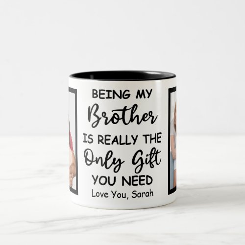 Being My Brother Is Really The Only Gift You Need Two_Tone Coffee Mug