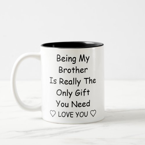 Being My Brother Is Really The Only Gift You Need Two_Tone Coffee Mug