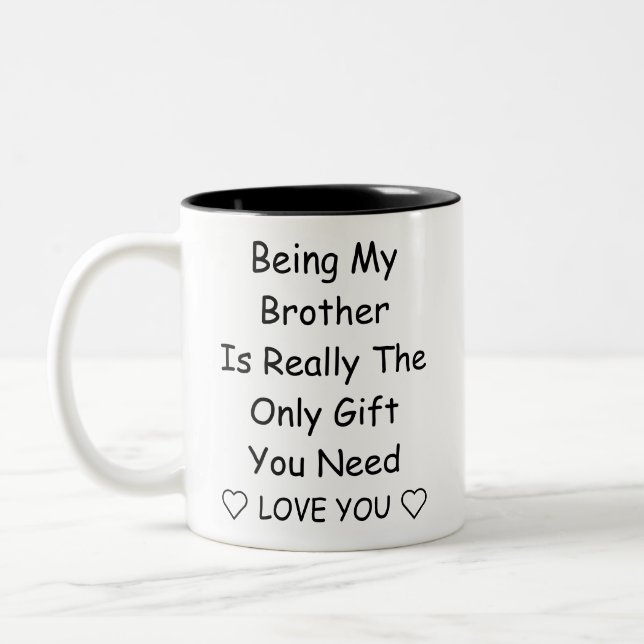 Being My Brother Is Really The Only Gift You Need Two-Tone Coffee Mug (Left)