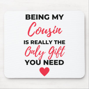Being My Cousin Is Really The Only Gift 2 Mouse Pad