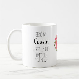 Being my Cousin is the only gift you need, Coffee Mug