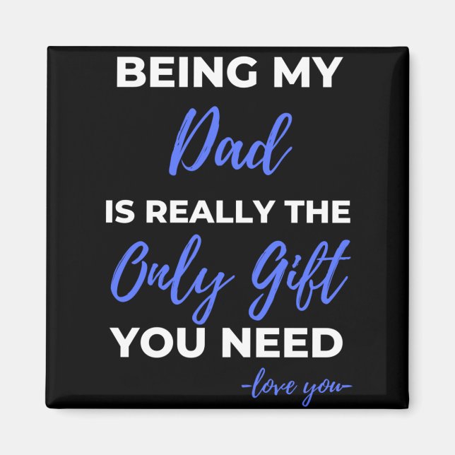 Being My Dad Is Really The Only Gift Magnet (Front)