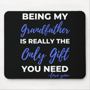 Being My Grandfather Is Really The Only Gift Mouse Pad