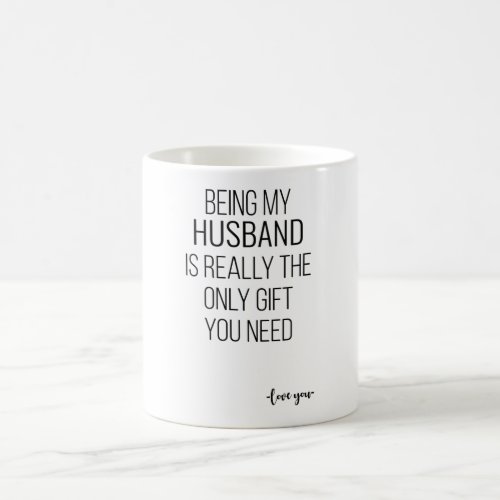 Being My Husband Is Really The Only Gift You Need Coffee Mug