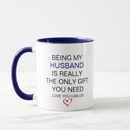 Being My Husband Is Really The Only Gift You Need  Mug