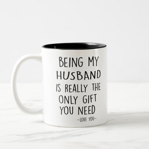 Being My HUSBAND Is Really The Only Gift You Need Two_Tone Coffee Mug