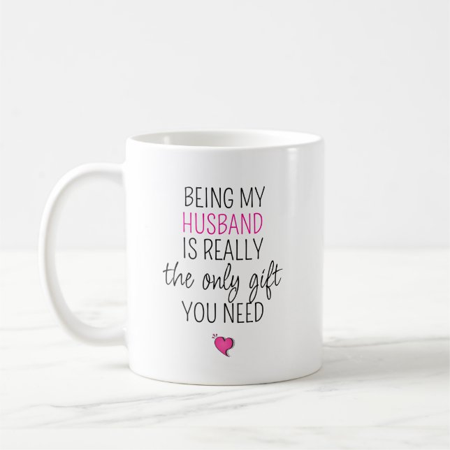 Being My Husband is the Only Gift You Need   Coffee Mug (Left)