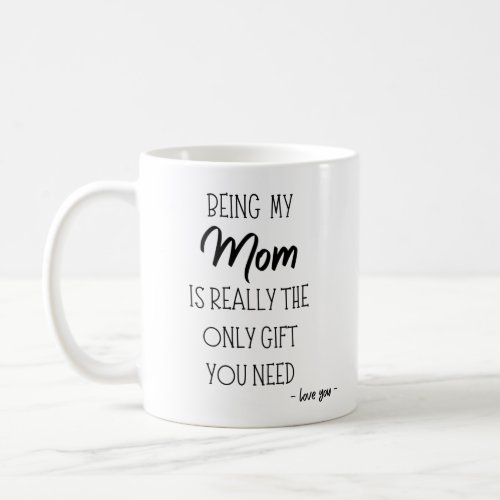 Being My Mom Is Really The Only Gift You Need Coffee Mug