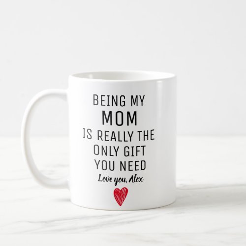 Being My Mom Is Really The Only Gift You Need Mug