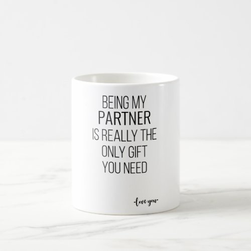 Being My Partner Is Really The Only Gift You Need Coffee Mug