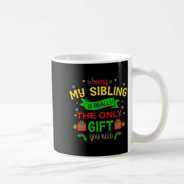 Being My Sibling Is Really The Only Gift You Need  Coffee Mug (Right)