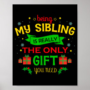 Being My Sibling Is Really The Only Gift You Need Poster