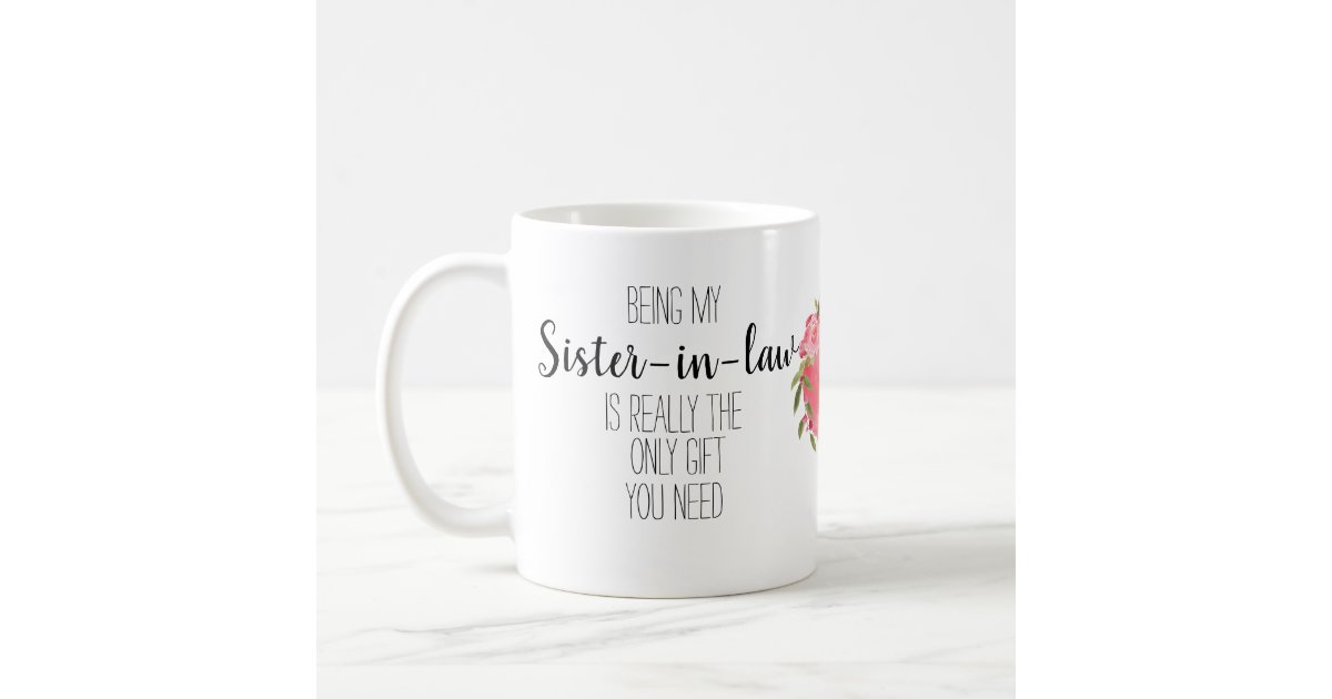 Being My Sister In Law Is The Only T You Need Coffee Mug