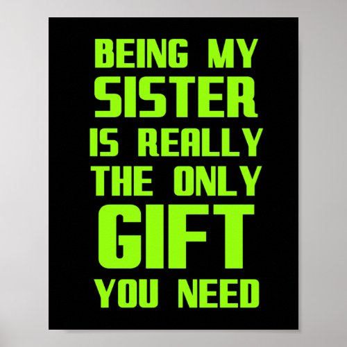 Being my sister is really the only gift funny fami poster