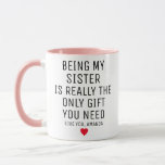 Being My Sister Is Really The Only Gift You Need,  Mug<br><div class="desc">Personalized Sister gifts,  funny sister gift,  sister mug,  sister coffee mug,  sister gift idea,  sister birthday gift,  best sister mug,  christmas gift idea</div>