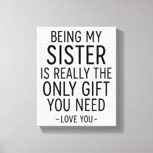 Being My Sister Is the Only Gift You Need Design Canvas Print