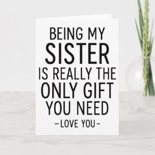 Being My Sister Is the Only Gift You Need Design  Card
