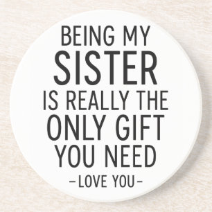 Being My Sister Is the Only Gift You Need Design  Coaster