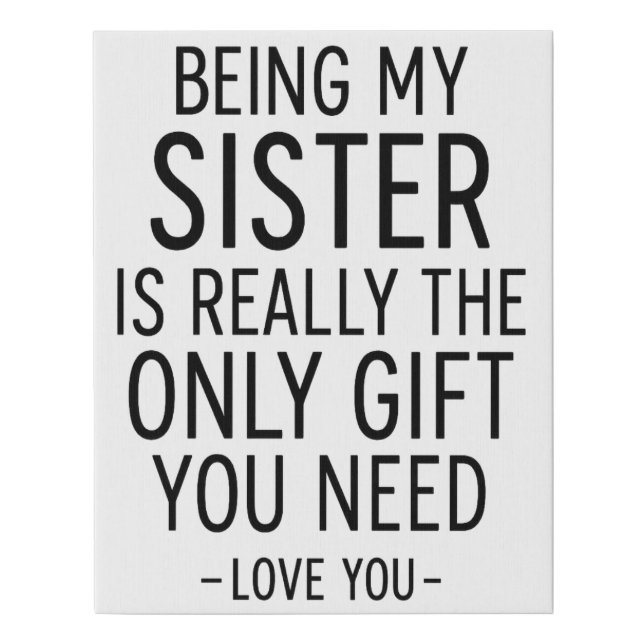 Being My Sister Is the Only Gift You Need Design  Faux Canvas Print (Front)