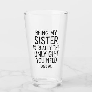 Being My Sister Is the Only Gift You Need Design  Glass