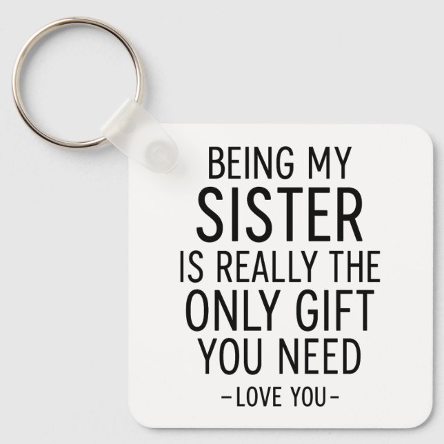 Being My Sister Is the Only Gift You Need Design  Keychain (Front)