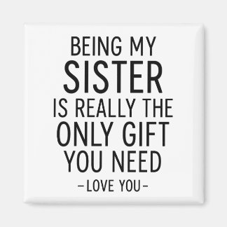 Being My Sister Is the Only Gift You Need Design Magnet