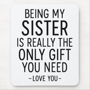 Being My Sister Is the Only Gift You Need Design Mouse Pad