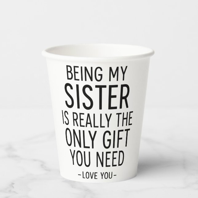 Being My Sister Is the Only Gift You Need Design  Paper Cups (Front)