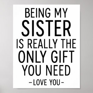 Being My Sister Is the Only Gift You Need Design  Poster