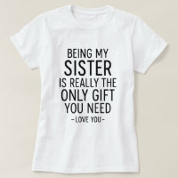 Being My Sister Is the Only Gift You Need Design