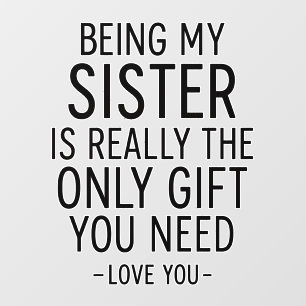 Being My Sister Is the Only Gift You Need Design  Wall Decal