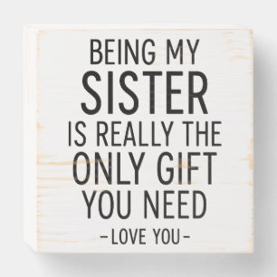 Being My Sister Is the Only Gift You Need Design Wooden Box Sign
