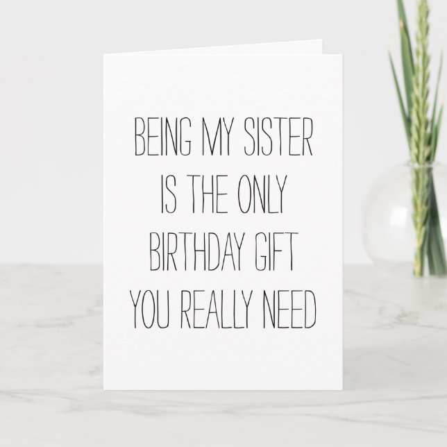 Being my Sister is the only gift you need funny Card (Front)