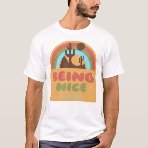 Being Nice Is Fun Desert T_Shirt