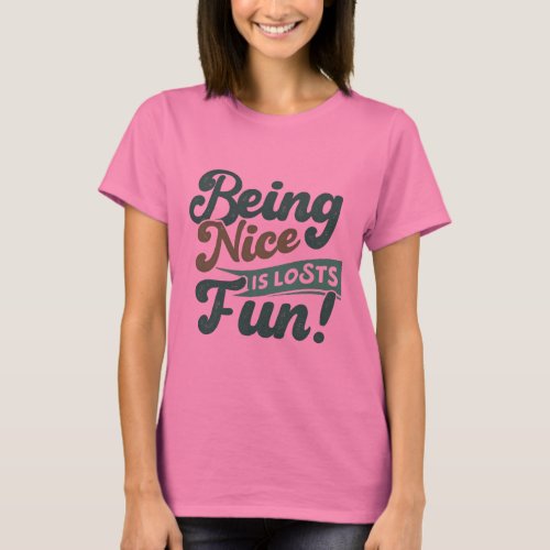 Being nice is lots fun T_Shirt