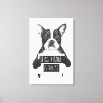 Being Normal Is Boring Canvas Print by bsolti at Zazzle
