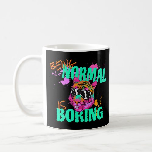 Being Normal Is Boring Fun Extraordinary Tiger  Coffee Mug