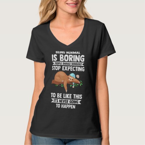Being Normal Is Boring People Stop Slothes Animal  T_Shirt