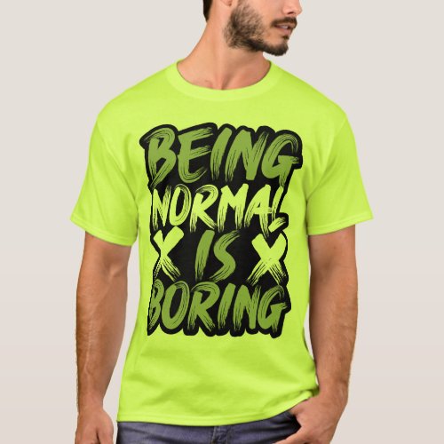 Being Normal is Boring T_shirt 